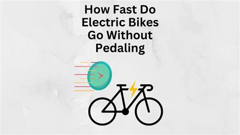 how fast do electric bikes go without pedaling and the varying factors that influence their speed